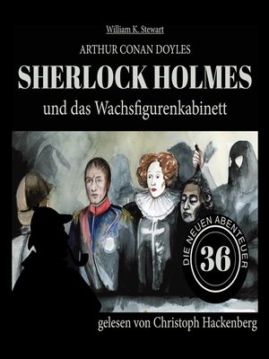 cover image of Sherlock Holmes und das Wachsfigurenkabinett--Die neuen Abenteuer, Folge 36